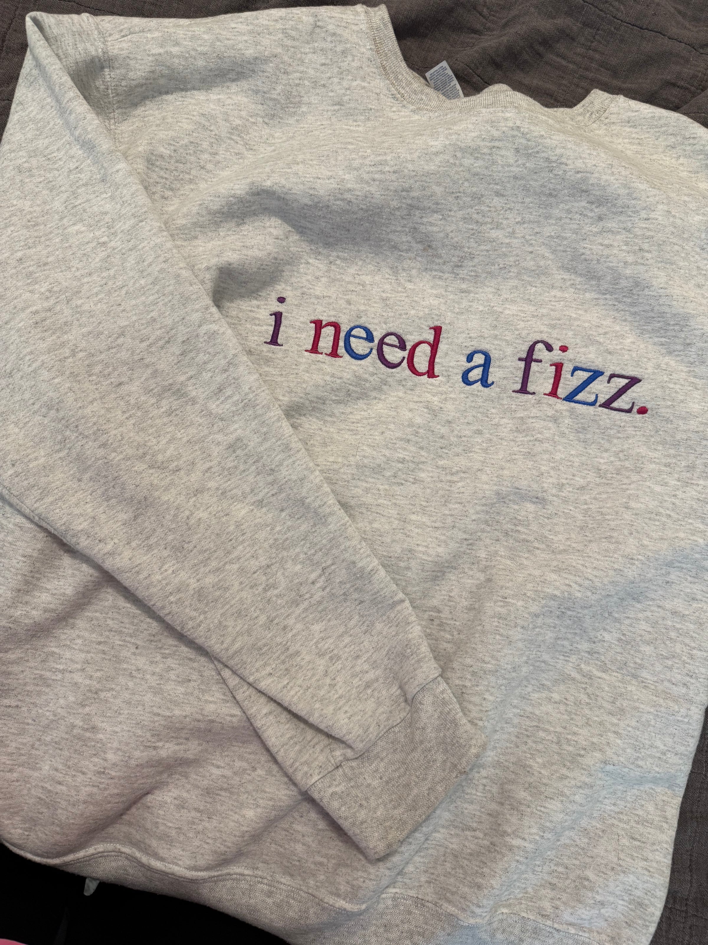 I Need A Fizz Sweatshirt